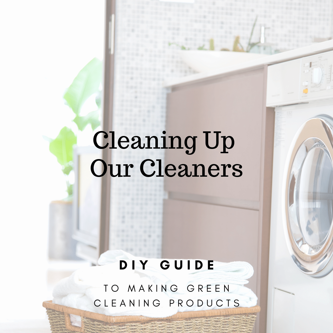 front cover of a book called cleaning up a cleaners which is a DIY guide to making green cleaning products